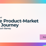 The Product-Market Fit Journey with Zach Barney