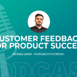 378: Customer Feedback for Product Success with Muneeb Awan