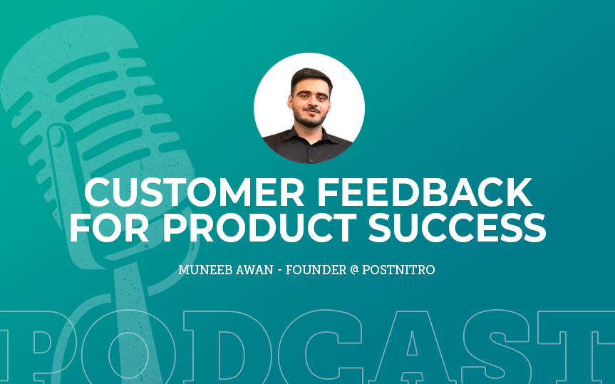 378: Customer Feedback for Product Success with Muneeb Awan