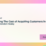 Cutting The Cost of Acquiring Customers in Half with Brandon Healey