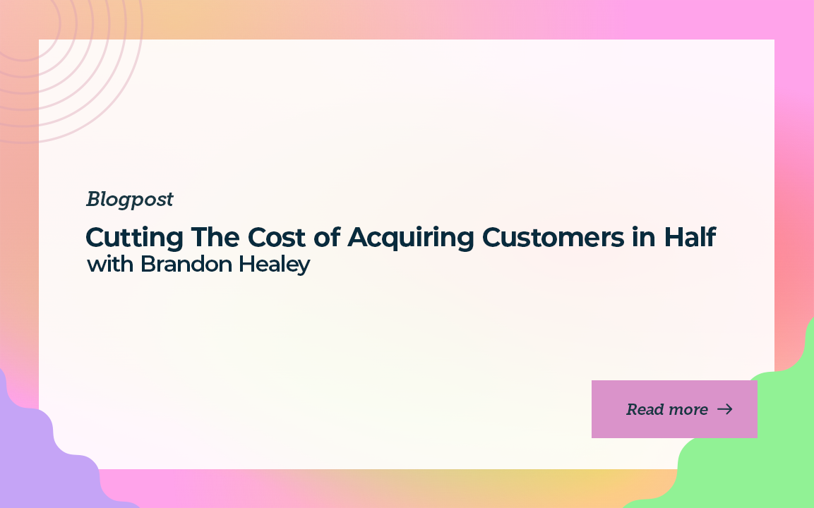 Cutting The Cost of Acquiring Customers in Half with Brandon Healey