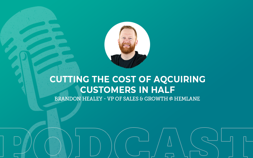 381: Cutting The Cost of Acquiring Customers in Half with Brandon Healey