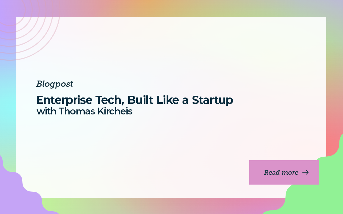 Enterprise Tech, Built Like a Startup with Thomas Kircheis