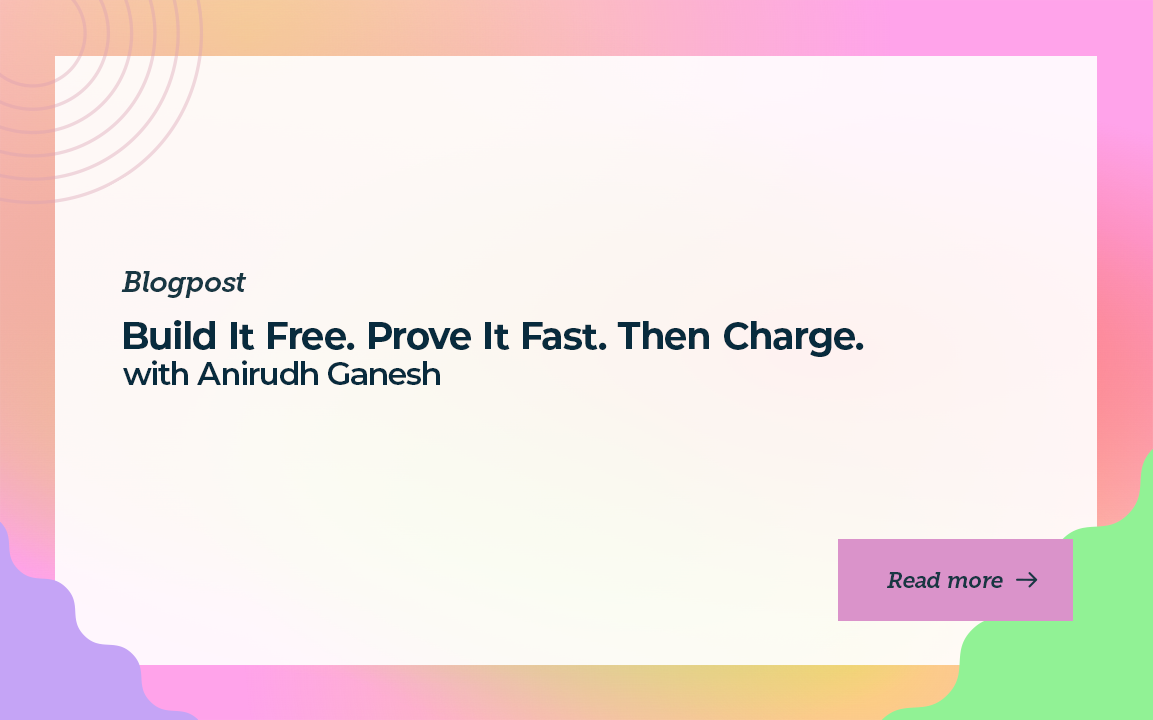 Build It Free. Prove It Fast. Then Charge.