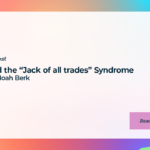 Avoid the “Jack of all trades” Syndrome with Noah Berk