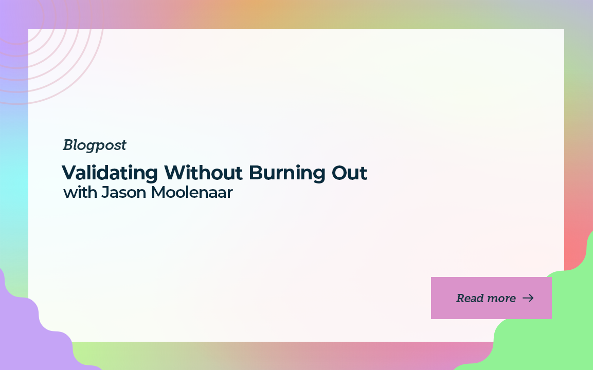 Validating Without Burning Out with Jason Moolenaar