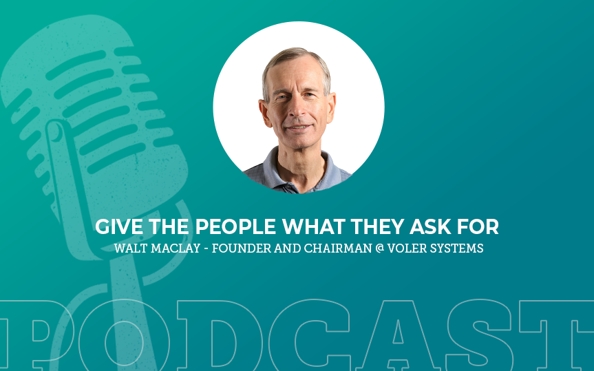 391: Give the People What They Ask For with Walt Maclay