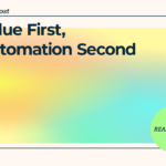Value First, Automation Second
