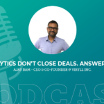 392: Analytics Don’t Close Deals. Answers Do with Ajay Bam