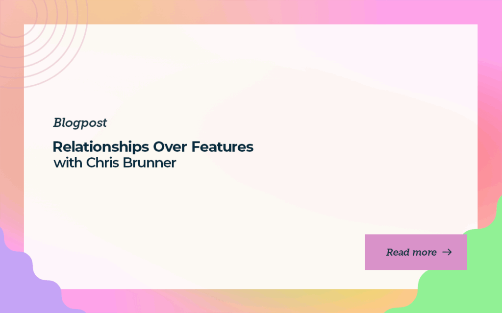 relationships-over-features-blog-post-predictable-revenue-chris-brunner-podcast