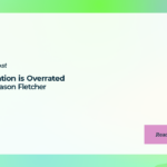 Validation is Overrated with Jason Fletcher