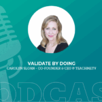 397: Validate by Doing with Carolyn Sloan