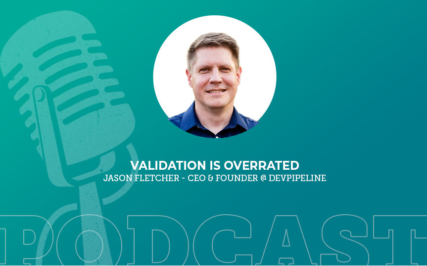 396: Validation is Overrated with Jason Fletcher