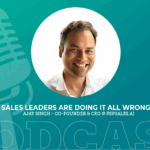 402: Sales Leaders Are Doing It All Wrong with Ajay Singh