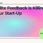 Polite Feedback is Killing Your Start-Up