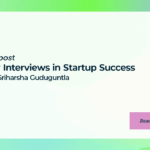 User Interviews in Startup Success with Sriharsha Guduguntla