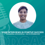 405: User Interviews in Startup Success with Sriharsha Guduguntla