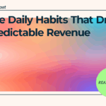 The Daily Habits That Drive Predictable Revenue