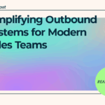 Simplifying Outbound Systems for Modern Sales Teams