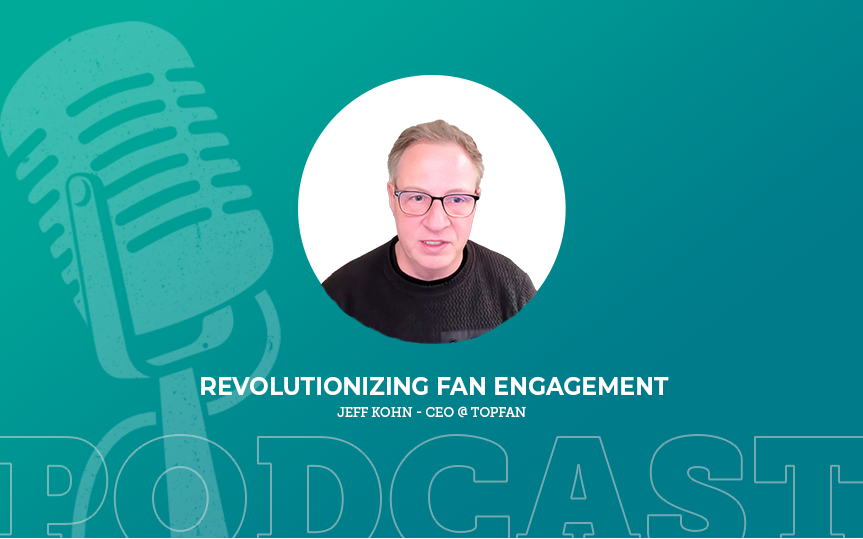 412: Revolutionizing Fan Engagement with Jeff Kohn