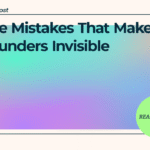 The Mistakes That Make Founders Invisible