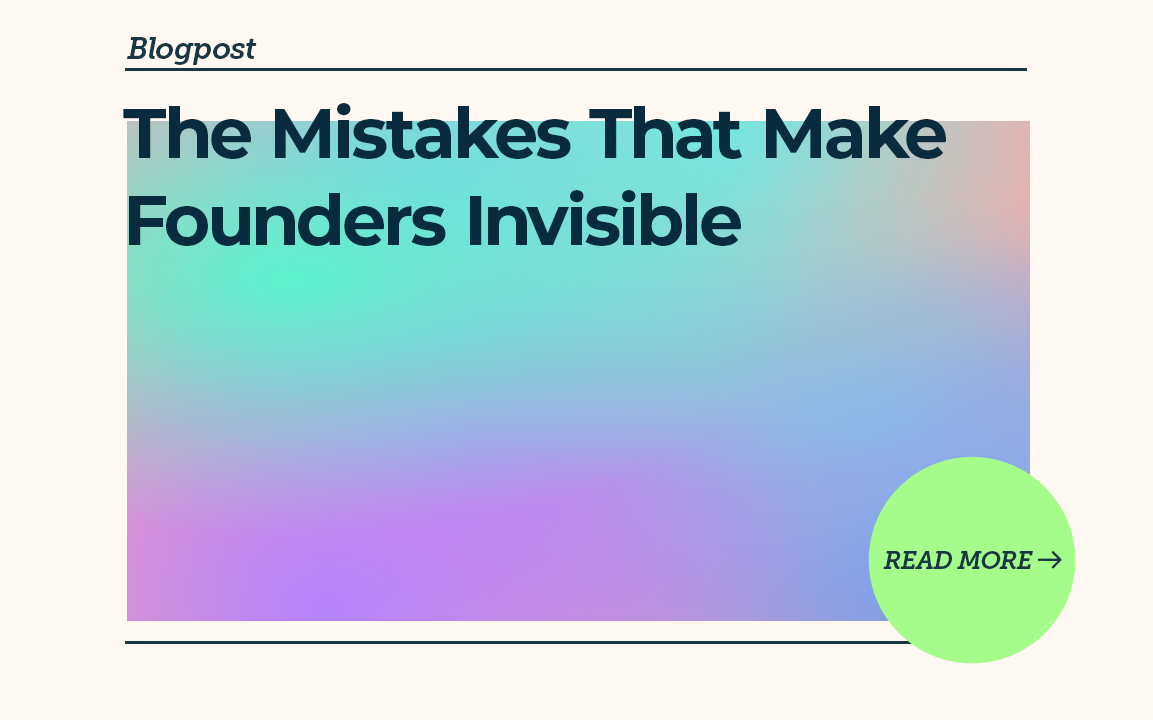 The Mistakes That Make Founders Invisible