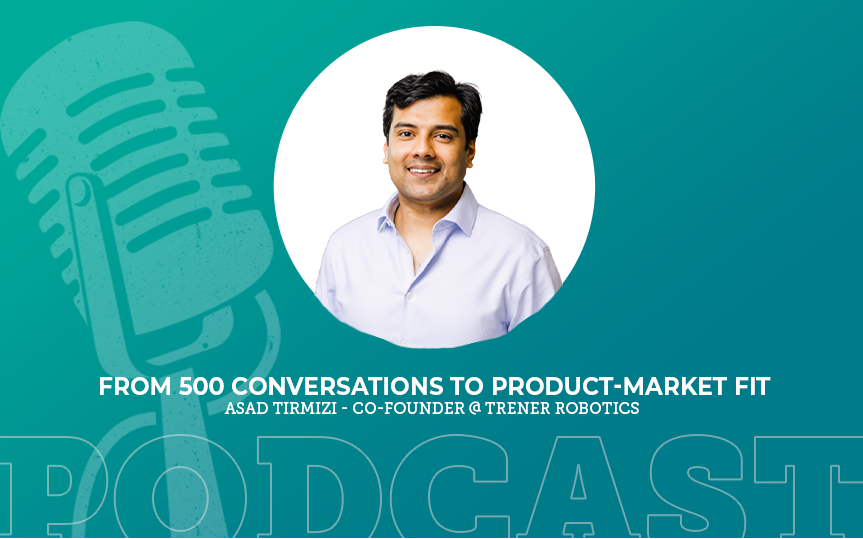 419: From 500 Conversations to Product-Market Fit with Asad Tirmizi