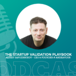 418: The Startup Validation Playbook with Alexey Sapozhnikov