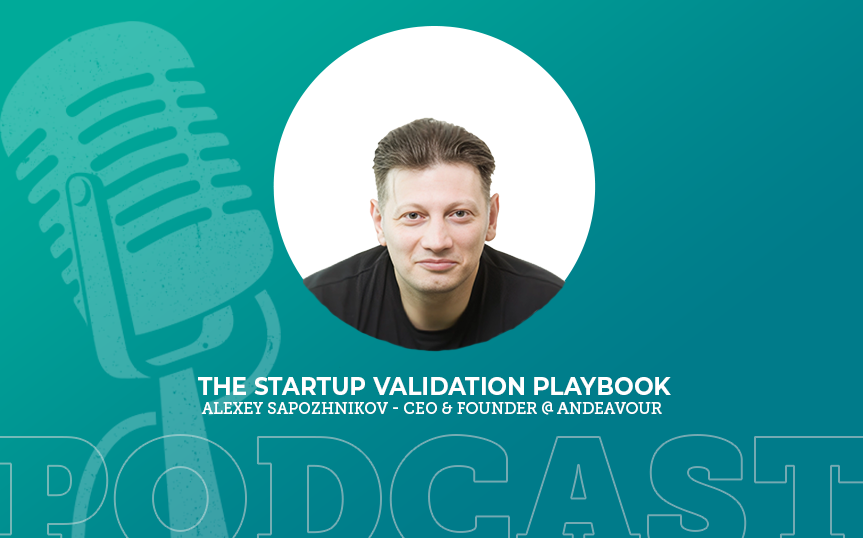 418: The Startup Validation Playbook with Alexey Sapozhnikov