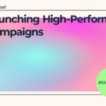 Launching High-Performing Campaigns