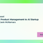 From Product Management to AI Startup with Gavin McNamara
