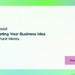 Validating Your Business Idea with Punit Mehra