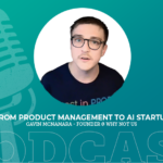 421: From Product Management to AI Startup with Gavin McNamara