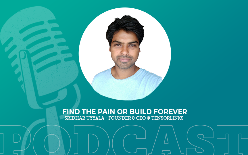 422: Find the Pain or Build Forever with Sridhar Uyyala