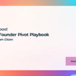 The Founder Pivot Playbook with Sam Eitzen