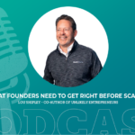 427: What Founders Need to Get Right Before Scaling with Lou Shipley