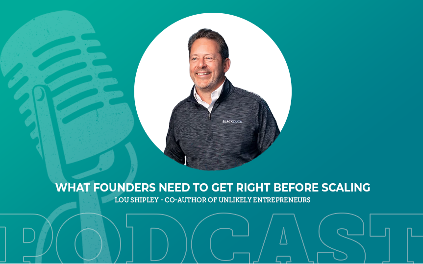 427: What Founders Need to Get Right Before Scaling with Lou Shipley
