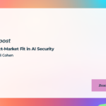 Product-Market Fit in AI Security with Gidi Cohen