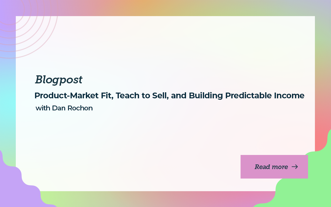 Product-Market Fit, Teach to Sell, and Predictable Income with Dan Rochon